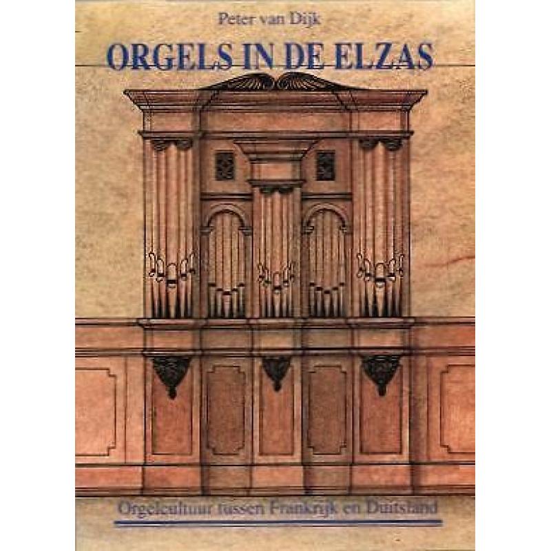 Peter van Dijk, Orgels in de Elzas