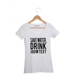 DAMES T-SHIRT SAVE WATER DRINK,(JOUW TEXT) - Nu 20% korting