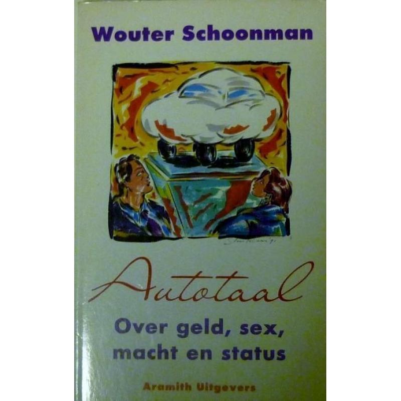 Wouter Schoonman: Autotaal | Over geld, seks, macht en statu