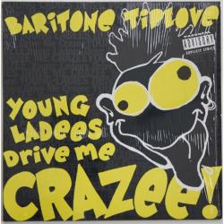 BARITONE TIPLOVE - Young Ladees Drive Me Crazee (1991) USA