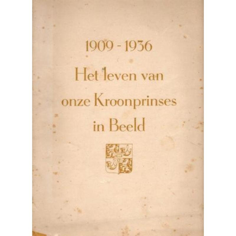 1909-1936 Het leven van onze kroonprinses in beeld