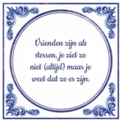 Vrienden Vrienden zijn als sterren, je ziet ze niet (altijd) maar je weet dat ze er zijn.
